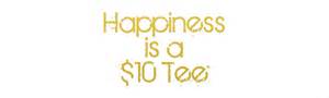 logo Happiness is a $10 tee